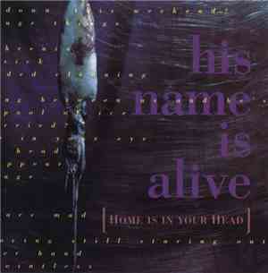 His Name Is Alive - Home Is In Your Head