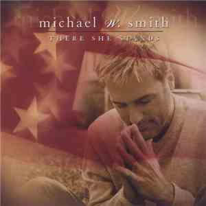 Michael W. Smith - There She Stands