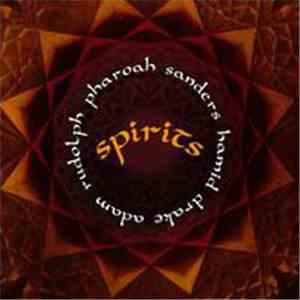 Pharoah Sanders, Hamid Drake, Adam Rudolph - Spirits