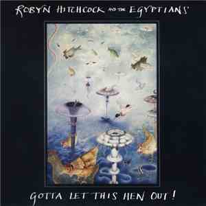 Robyn Hitchcock And The Egyptians - Gotta Let This Hen Out!