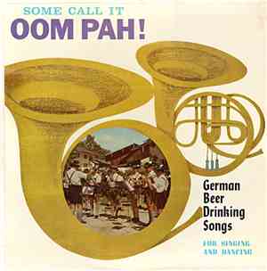 Unknown Artist - Some Call It Oom Pah ! (German Beer Drinking Songs)
