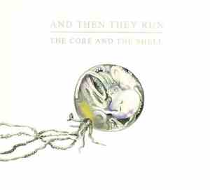 And Then They Run - The Core And The Shell