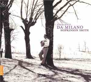 Francesco da Milano - Hopkinson Smith - Francesco da Milano - Hopkinson Smith