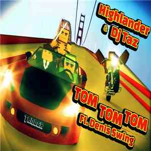 Highlander  & DJ Taz  Ft. Denis Swing - Tom Tom Tom