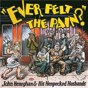 John Heneghan & His Henpecked Husbands - Ever Felt The Pain?