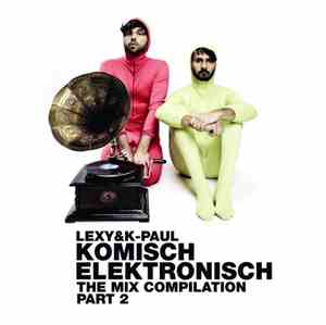 Lexy & K-Paul - Komisch Elektronisch The Mix Compilation Part 2