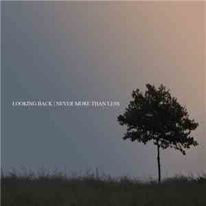 Looking Back - Never More Than Less