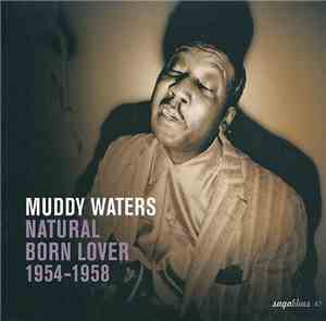Muddy Waters - Natural Born Lover 1954 - 1958