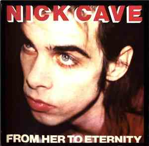 Nick Cave & The Bad Seeds - From Her To Eternity