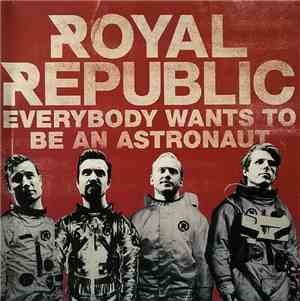 Royal Republic - Everybody Wants To Be An Astronaut