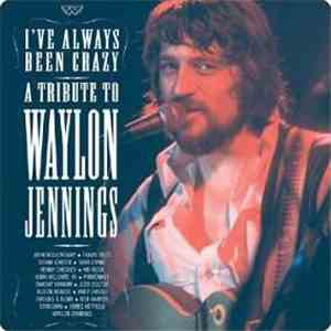 Various - I've Always Been Crazy (A Tribute To Waylon Jennings)