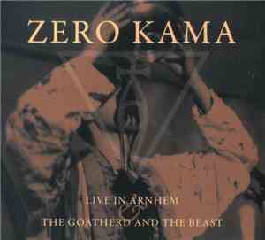 Zero Kama - Live In Arnhem & The Goatherd And The Beast