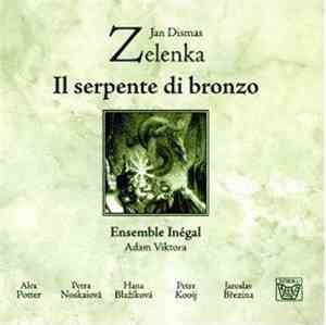 Jan Dismas Zelenka - Ensemble Inégal / Adam Viktora - Alex Potter / Petra Noskaiová / Hana Blažíková / Peter Kooij / Jaroslav Březina - Il Serpente Di Bronzo