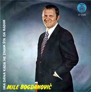 Mile Bogdanović - Ima Dana Kada Ne Znam Šta Da Radim