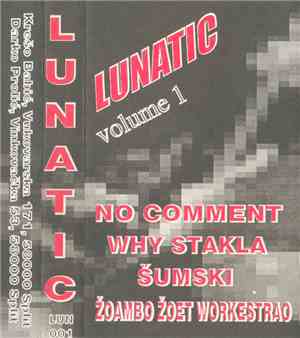 No Comment  / Why Stakla / Šumski / Žoambo Žoet Workestrao - Lunatic Volume 1