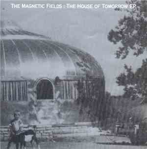 The Magnetic Fields - The House Of Tomorrow EP