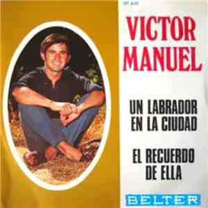 Víctor Manuel - Un Labrador En La Ciudad / El Recuerdo De Ella