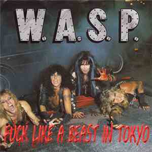 W.A.S.P. - FUCK LIKE A BEAST IN TOKYO