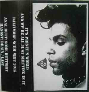 Anal Butt / Hangst - It's Prince's World And We're Just Shitting In It