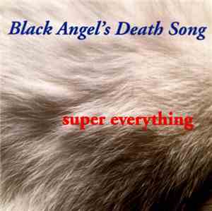Black Angel's Death Song - Super Everything