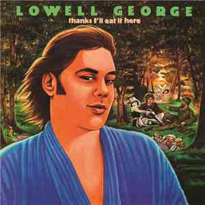 Lowell George - Thanks I'll Eat It Here