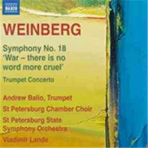 Mieczysław Weinberg, St Petersburg State Symphony Orchestra, Vladimir Lande, St Petersburg Chamber Choir, Andrew Balio - Weinberg, M.: Symphony No. 18 / Trumpet Concerto