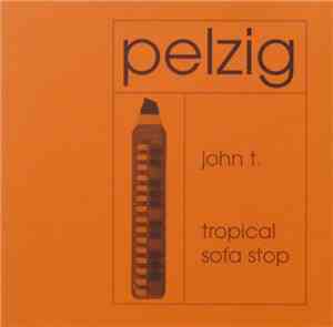 Pelzig - John T. / Tropical Sofa Stop