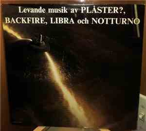 Plåster?, Backfire , Libra  Och Notturno  - Levande Musik Av