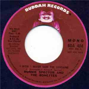 Ronnie Spector ,And The Ronettes - I Wish I Never Saw The Sunshine