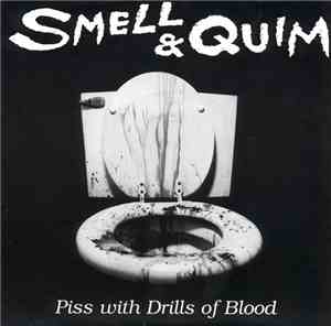 Smell & Quim - Piss With Drills Of Blood
