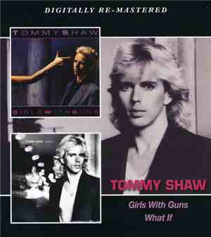 Tommy Shaw - Girls With Guns / What If