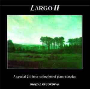 Various -  Largo II - A Special 2 1/2 Hour Collection Of Piano Classics
