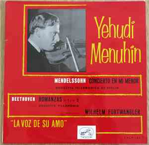Yehudi Menuhin - Mendelssohn - Beethoven - Orquesta Filarmónica De Berín - Orquesta Filarmonia - Wilhelm Furtwängler - Concierto Para Violín En Mi Menor / Romanzas Nº 1 Y Nº 2