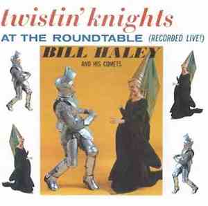 Bill Haley And His Comets - Twistin' Knights At The Roundtable (Recorded Live!)