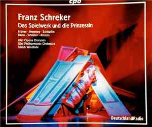 Franz Schreker – Kiel Opera Chorus, Kiel Philharmonic Orchestra, Ulrich Windfuhr - Das Spielwerk Und Die Prinzessin