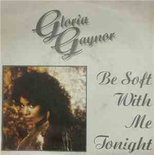 Gloria Gaynor - Be Soft With Me Tonight