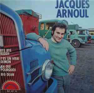 Jacques Arnoul - Bye Bye Buddy/T'es Un Vrai Démon/Ah Oui Pourquoi/Big Dean