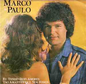 Marco Paulo - Eu Tenho Dois Amores / Tão Amantes Que Nós Fomos