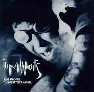 Tom Waits - Bone Machine: The Operator's Manual