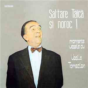 Vasile Tomazian - Sal'tare Taică Și Noroc! Momente Vesele Cu Vasile Tomazian