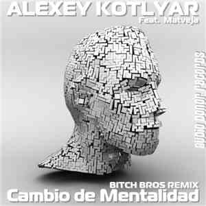 Alexey Kotlyar Feat. Matveja - Cambio De Mentalidad (Bitch Bros Remix)