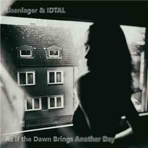 Eisenlager & IDTAL - As If The Dawn Brings Another Day
