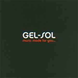Gel-Sol - Music Made for You... And by You I Mean Me