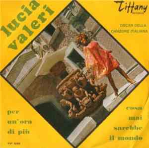 Lucia Valeri - Per Un'Ora Di Più / Cosa Mai Sarebbe Il Mondo