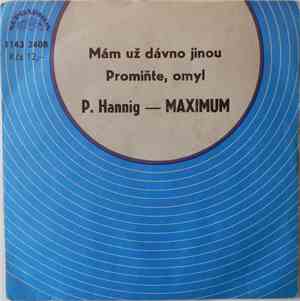 P. Hannig - Maximum - Mám Už Dávno Jinou / Promiňte, Omyl