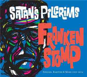 Satan's Pilgrims - Frankenstomp: Singles, Rarities & More 1993-2014