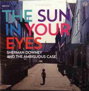 Sherman Downey And The Ambiguous Case - The Sun In Your Eyes