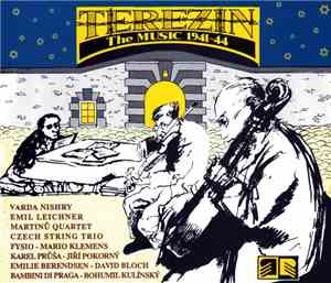 Varda Nishry, Emil Leichner, Martinů Quartet, Czech String Trio, FYSIO - Mario Klemens, Karel Průša - Jiří Pokorný, Emilie Berendsen - David Bloch, Bambini Di Praga - Bohumil Kulínský - Terezin (The Music 1941-44)