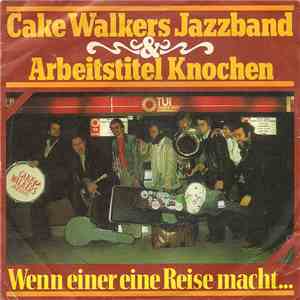 Arbeitstitel Knochen & Cake Walkers Jazzband - Wenn Einer Eine Reise Macht...