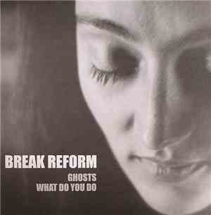 Break Reform - Ghosts / What Do You Do